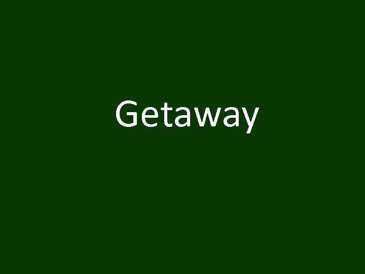 Getaway 