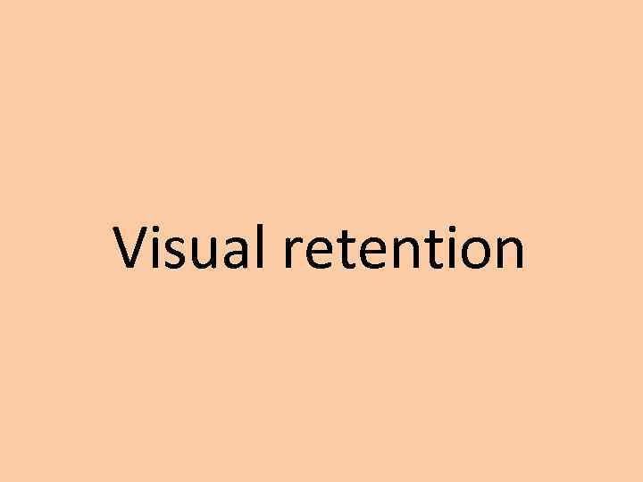 Visual retention 