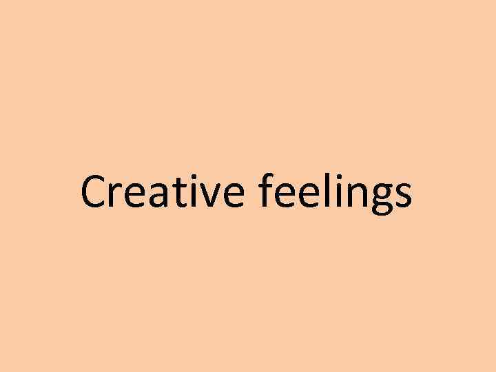 Creative feelings 