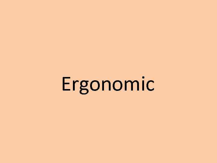 Ergonomic 