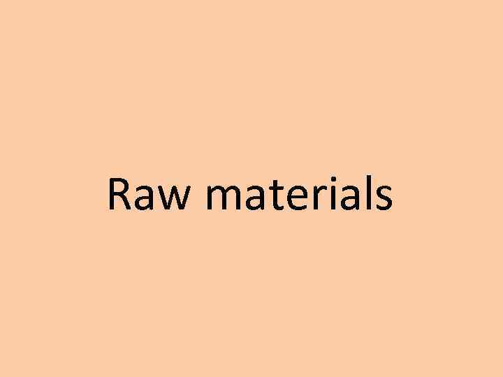 Raw materials 