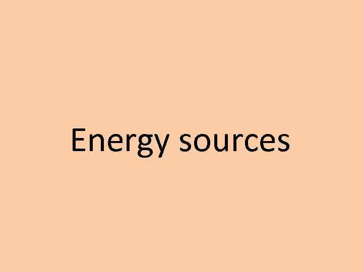 Energy sources 