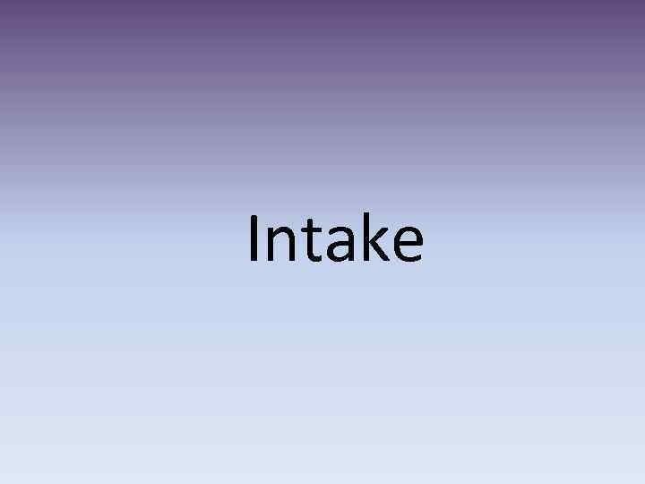 Intake 