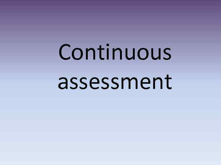 Continuous assessment 