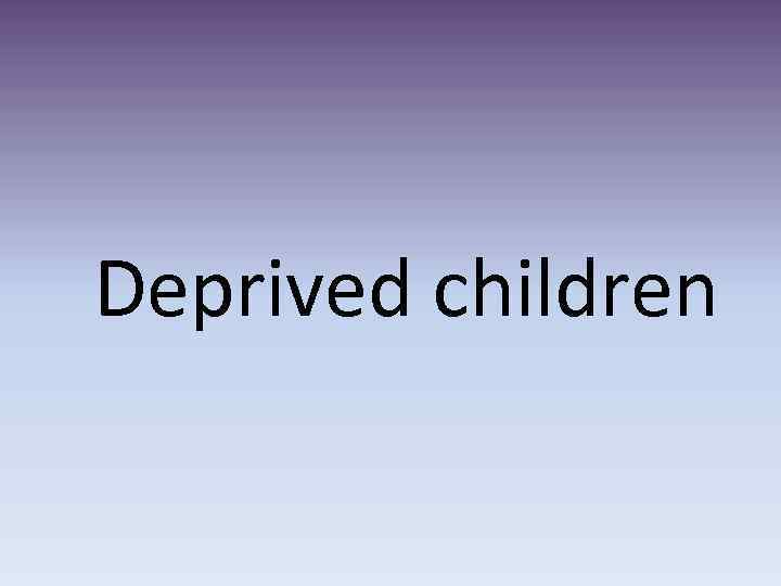 Deprived children 