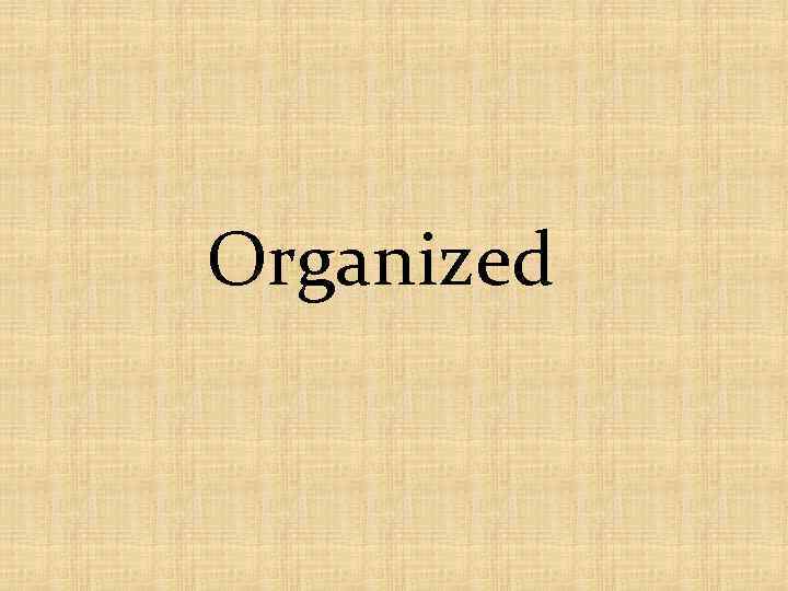 Organized 