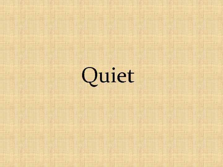 Quiet 