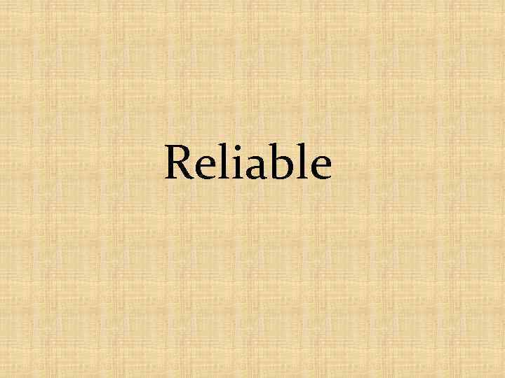 Reliable 