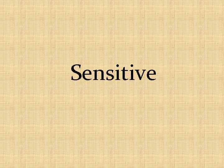 Sensitive 