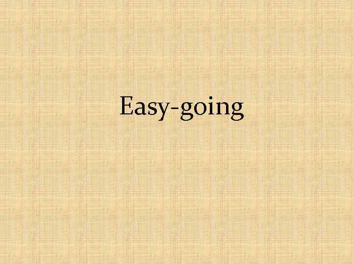 Easy-going 