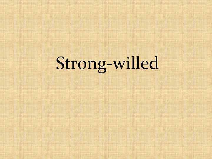 Strong-willed 