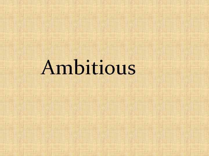 Ambitious 