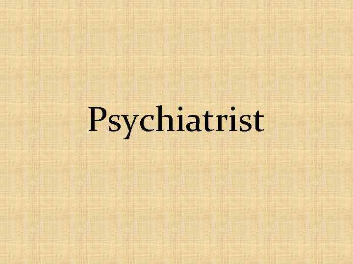 Psychiatrist 