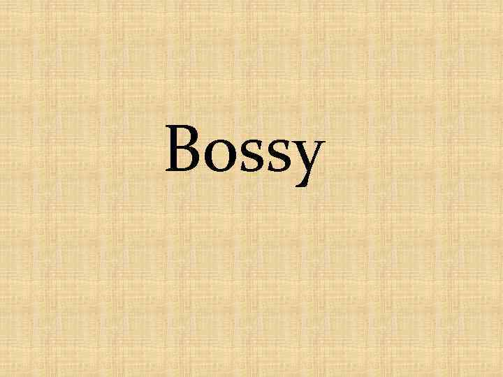 Bossy 