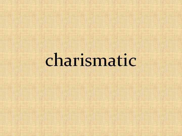 charismatic 