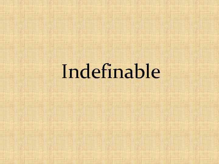 Indefinable 