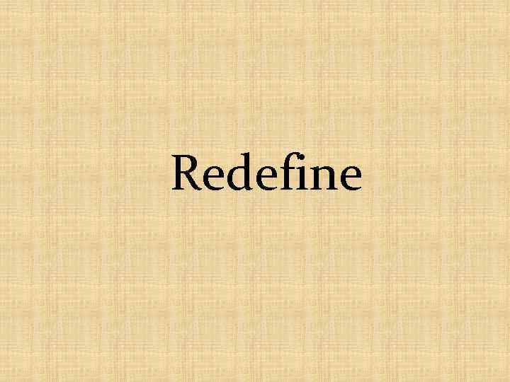 Redefine 