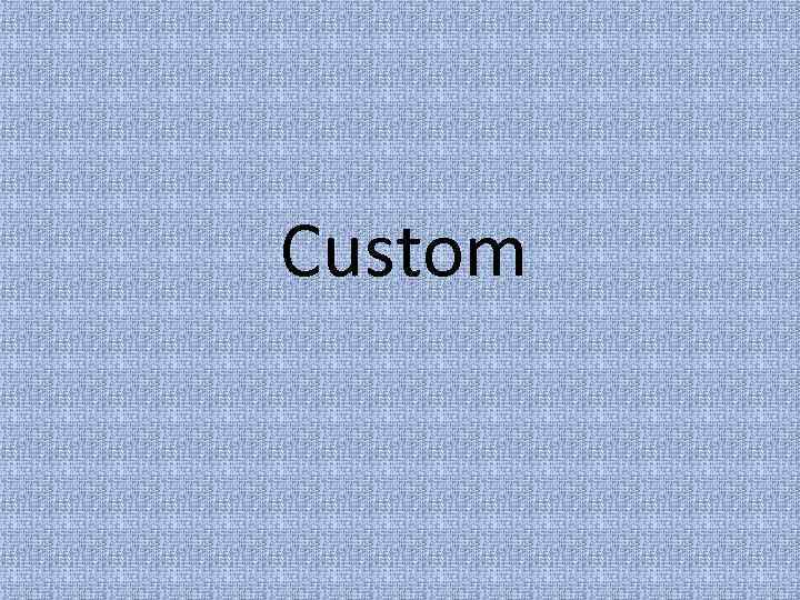 Custom 