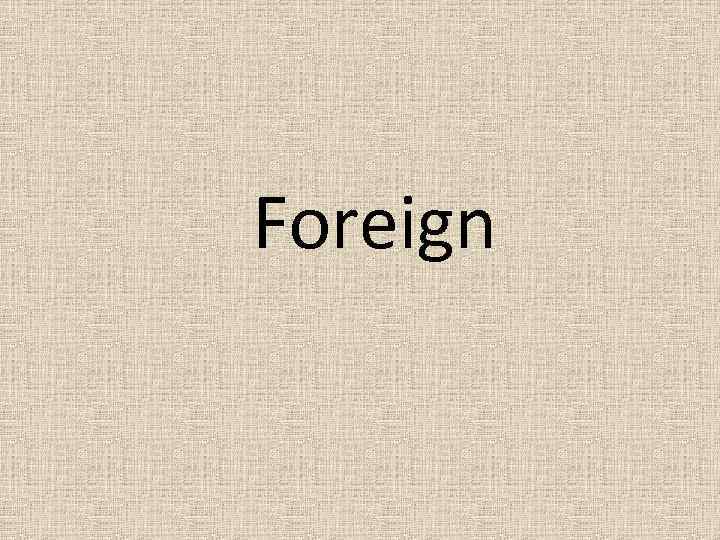Foreign 