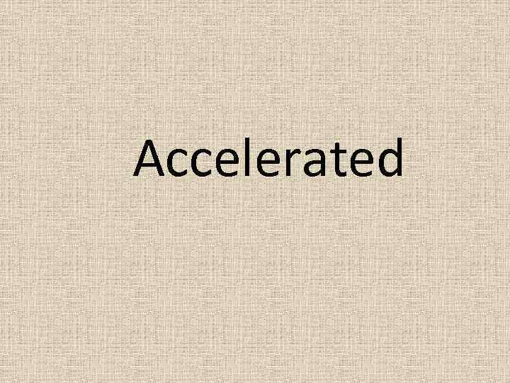 Accelerated 