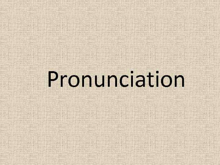 Pronunciation 