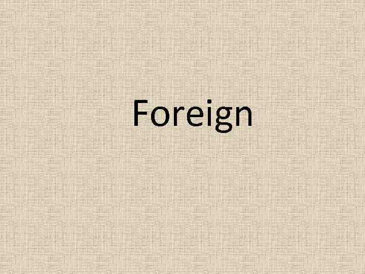 Foreign 