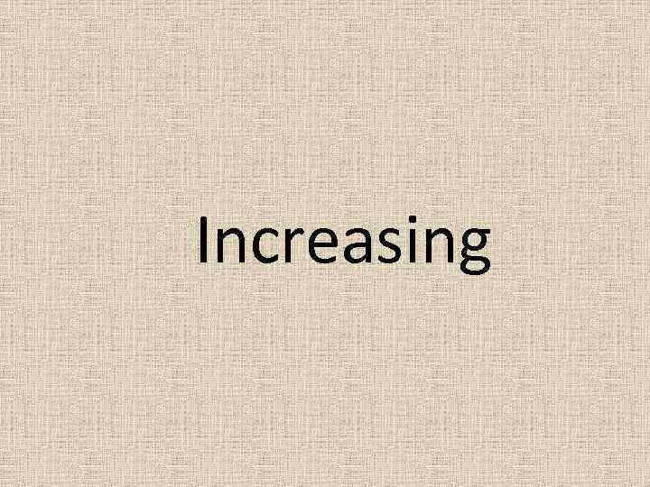 Increasing 