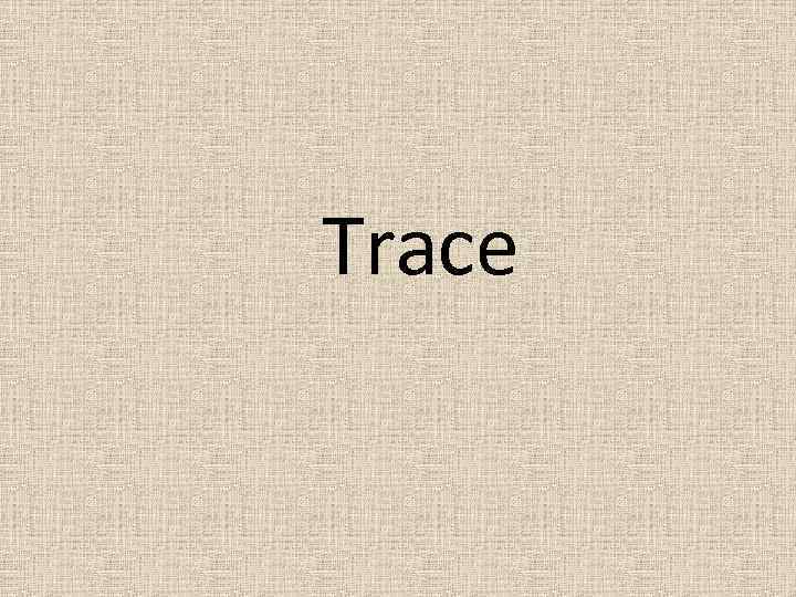 Trace 