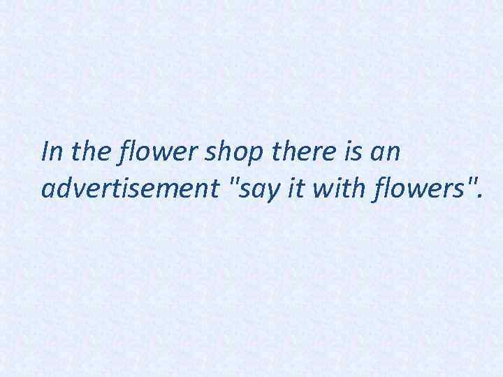In the flower shop there is an advertisement 