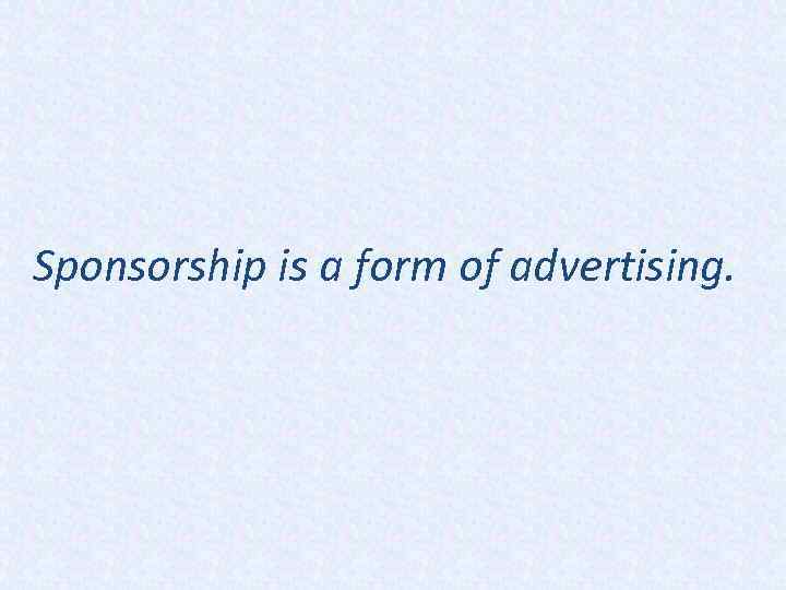 Sponsorship is a form of advertising. 
