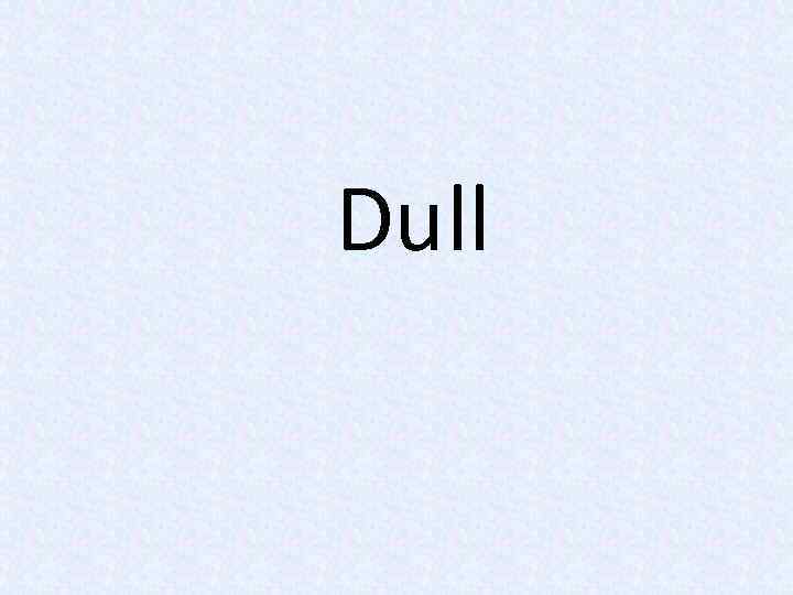 Dull 