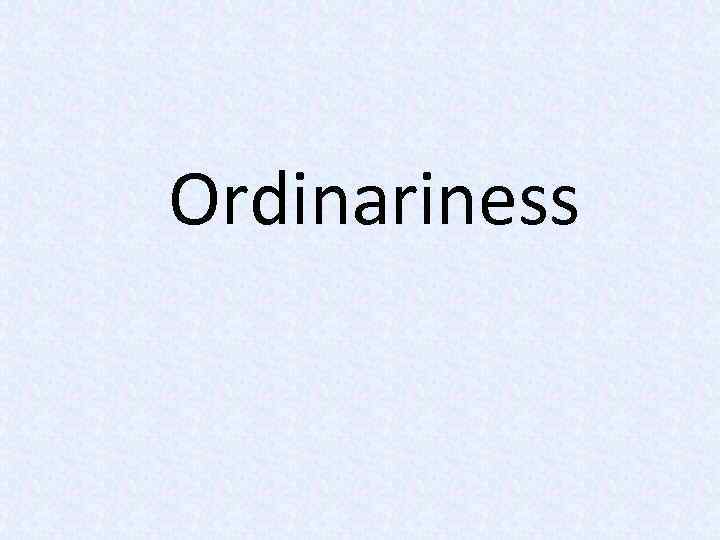 Ordinariness 