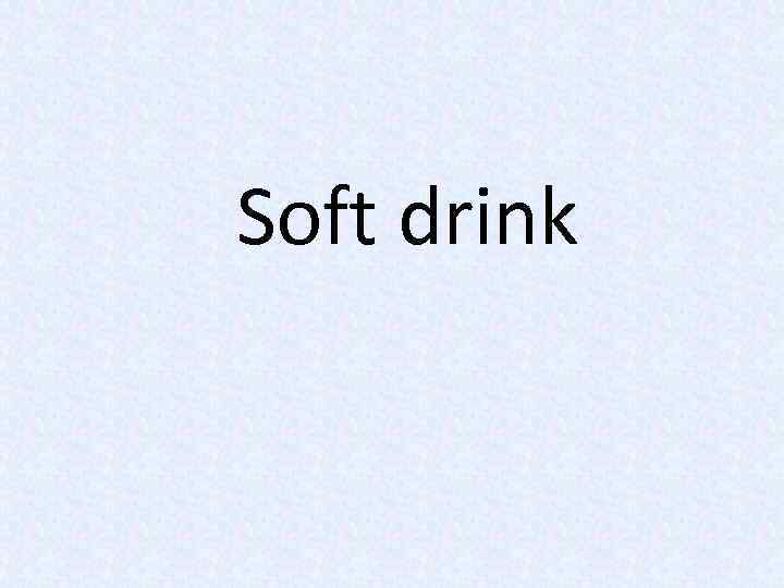 Soft drink 