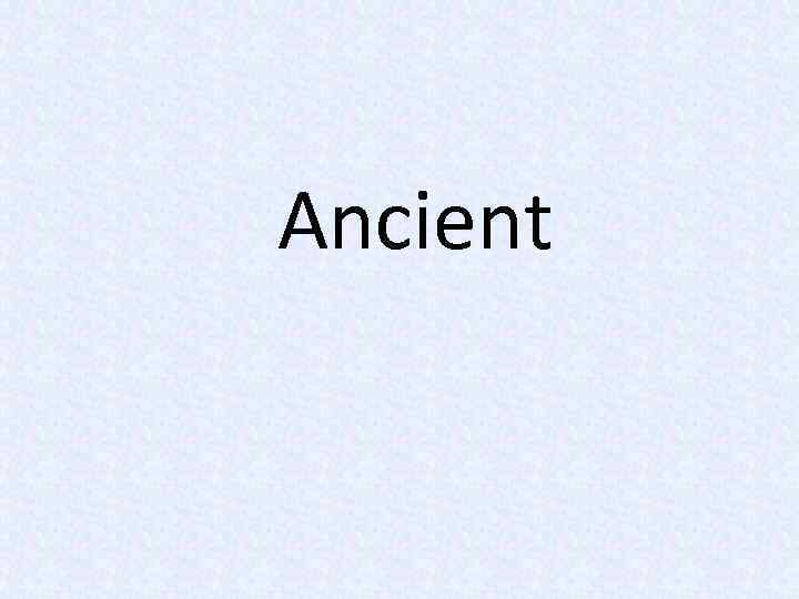 Ancient 