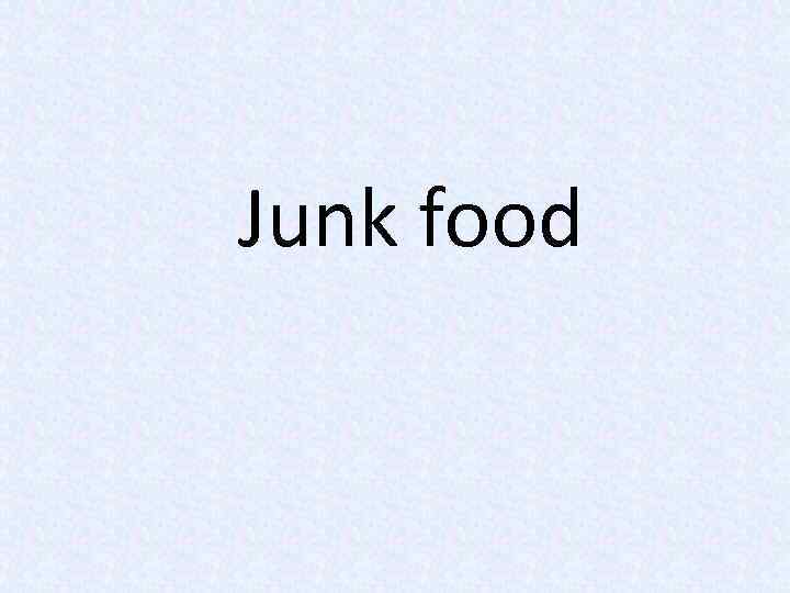 Junk food 