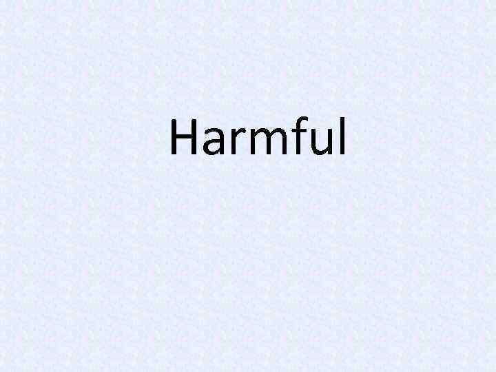 Harmful 