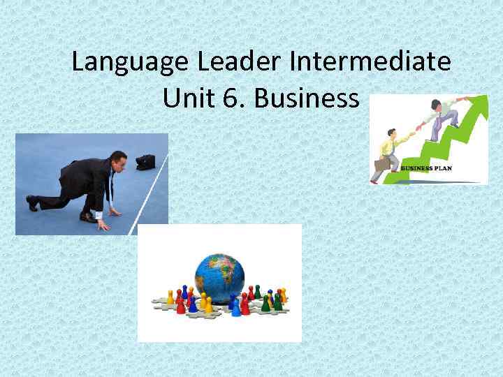 Language Leader Intermediate Unit 6. Business 