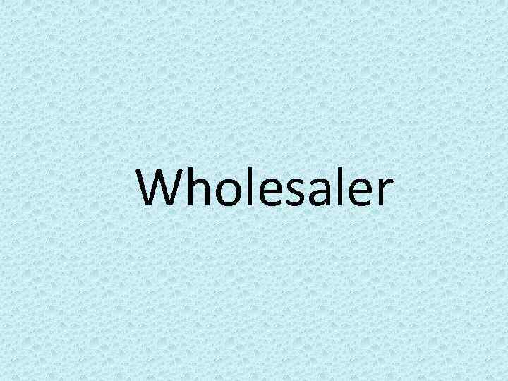 Wholesaler 