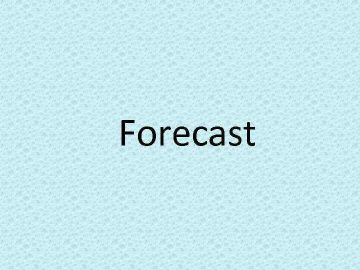 Forecast 