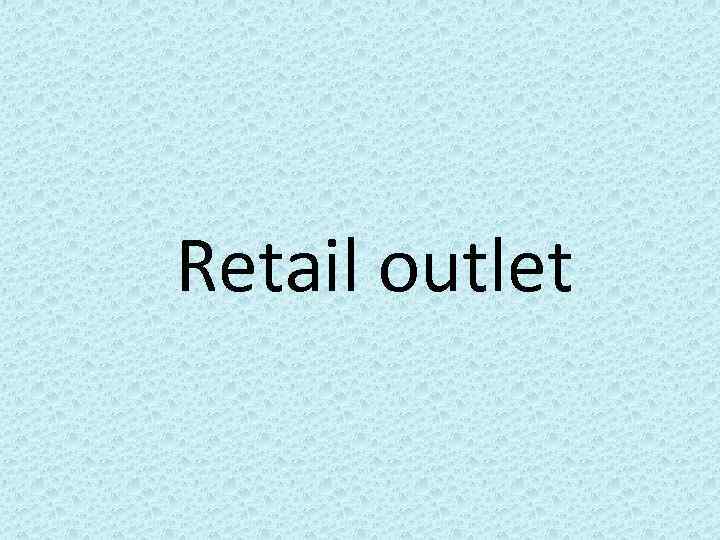 Retail outlet 