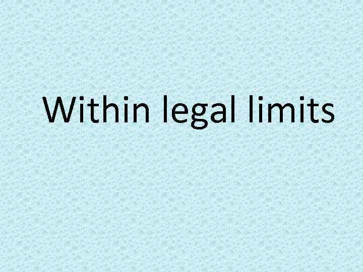 Within legal limits 