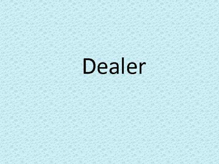 Dealer 