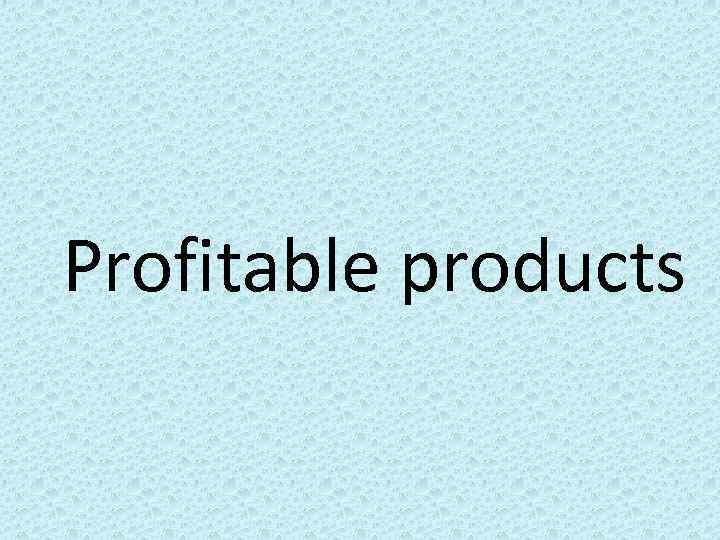 Profitable products 