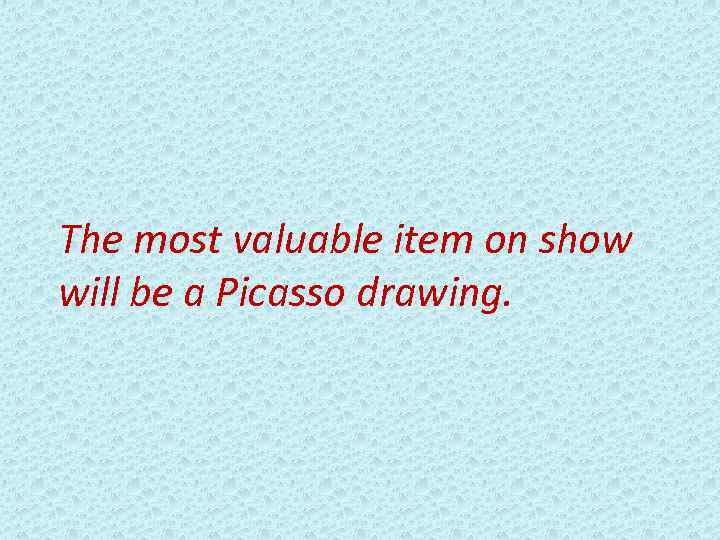 The most valuable item on show will be a Picasso drawing. 