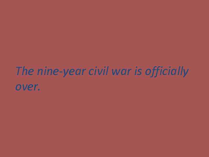 The nine-year civil war is officially over. 