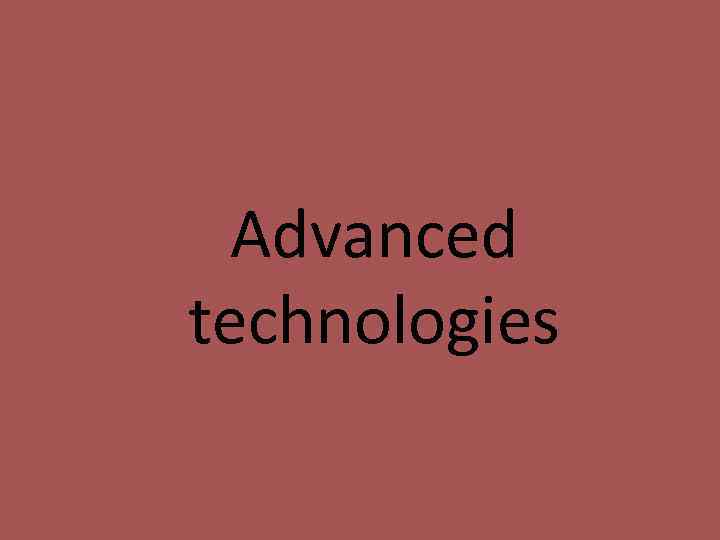 Advanced technologies 