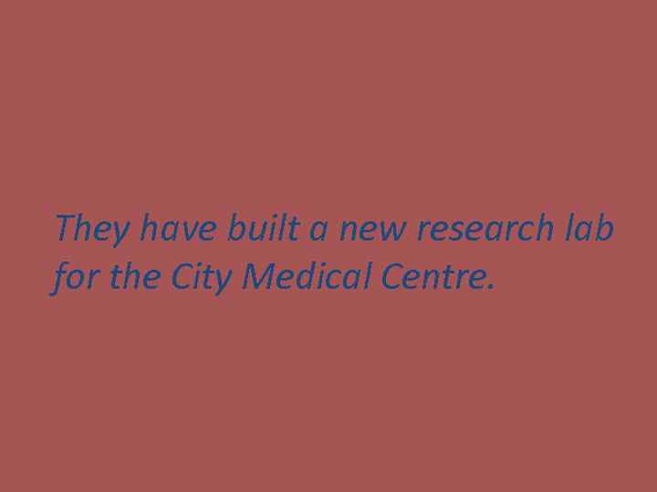 They have built a new research lab for the City Medical Centre. 