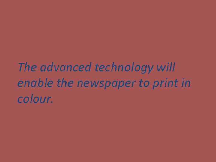 The advanced technology will enable the newspaper to print in colour. 