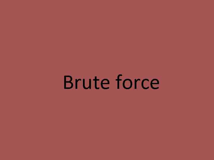 Brute force 