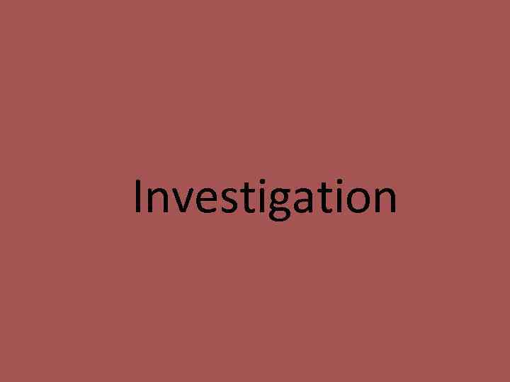 Investigation 